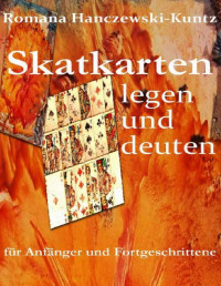 Romana Hanczewski-Kuntz [Hanczewski-Kuntz, Romana] — Skatkarten legen und deuten (German Edition)