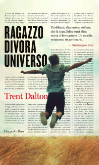 Trent Dalton [Dalton, Trent] — Ragazzo divora universo