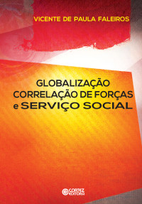 Vicente de Paula Faleiros — Globalização, correlação de forças e serviço social