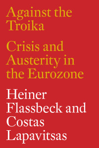 Heiner Flassbeck, Costas Lapavitsas — Against the Troika