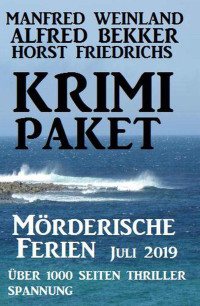 Bekker, Alfred & Weinland, Manfred & Friedrichs, Horst — Krimi Paket Mörderische Ferien Juli 2019