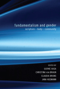 Ulrike Auga;Christina von Braun;Claudia Bruns;Jana Husmann; — Fundamentalism and Gender