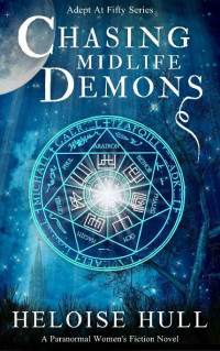 Heloise Hull — Chasing Midlife Demons: A Paranormal Women's Fiction Novel (Adept At Fifty Book 1)