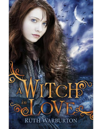 Ruth Warburton — Witch 02-A Witch in Love