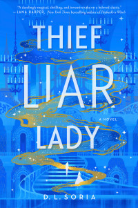 D. L. Soria; — Thief Liar Lady: A Novel