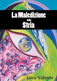 Luca Valente — La Maledizione della Stria (Italian Edition)