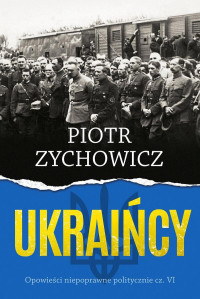 Piotr Zychowicz — Ukraińcy