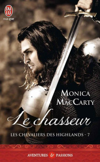 Monica McCarty — Les Chevaliers des Highlands - 7 - Le Chasseur (J'ai lu Aventures & Passions) (French Edition)