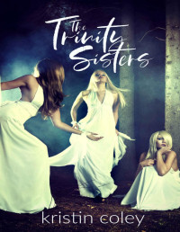 Kristin Coley [Coley, Kristin] — The Trinity Sisters