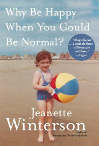 Jeanette Winterson — Why Be Happy When You Could Be Normal?