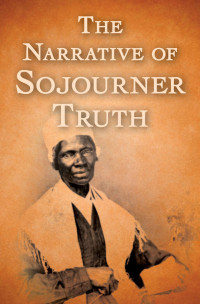 Sojourner Truth — The Narrative of Sojourner Truth