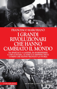 Francesco Marchianò — I grandi rivoluzionari che hanno cambiato il mondo