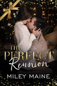 Miley Maine [Maine, Miley] — The Perfect Reunion (Perfect Kisses Book 4)