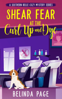 Belinda Page  — Shear Fear at the Curl Up and Dye (Southern Belle Cozy Mystery 1)