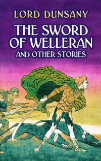 Lord Dunsany — The Sword of Welleran and Other Stories