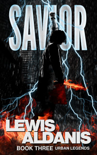 Lewis Aldanis — Savior: A Grimdark Urban Fantasy Novella (Book Three of Urban Legends)