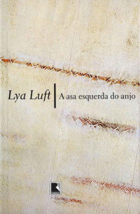 Lya Luft — A Asa Esquerda do Anjo