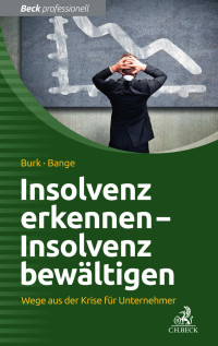 Burk, Stefan; Bange, Hubertus — Insolvenz erkennen - Insolvenz bewältigen: Wege aus der Krise für Unternehmer