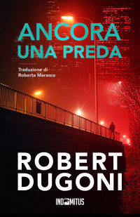 Dugoni, Robert — Ancora una preda (Tracy Crosswhite) (Italian Edition)