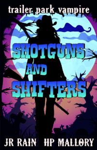 J.R. Rain & H.P. Mallory — Shotguns and Shifters: A Paranormal Women's Mystery Novel (Trailer Park Vampire Book 1)