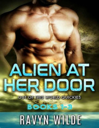 Ravyn Wilde — Alien At Her Door, Out of THIS World Series - Volume 1 (Books 1 - 3): A Sci-Fi Alien Romance