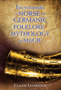 Claude Lecouteux — Encyclopedia of Norse and Germanic Folklore, Mythology, and Magic