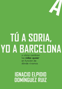 Ignacio Elpidio Domínguez Ruiz — Tú a Soria, yo a Barcelona