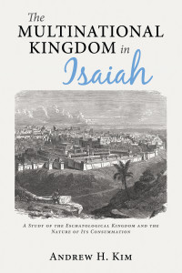 Andrew H. Kim; — The Multinational Kingdom in Isaiah