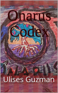 Guzman, Ulises [Guzman, Ulises] — Onarus Codex