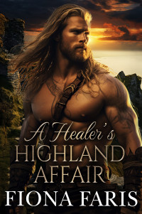 Faris, Fiona — A Healer’s Highland Affair: Scottish Enemies to Lovers Romance (Tales of the Maxwell Lasses Book 4)