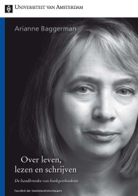 Baggerman, Arianne. — Over leven, lezen en schrijven