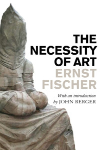 Ernst Fischer; — The Necessity of Art