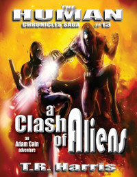 T.R. Harris — A Clash of Aliens (The Human Chronicles Saga Book 13)