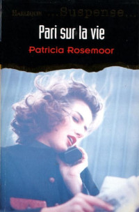 Patricia Rosemoor [Rosemoor, Patricia] — Pari sur la vie