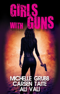 Michelle Grubb; Carsen Taite; Ali Vali — Girls with Guns