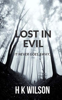 H K Wilson  — Lost in Evil: It never goes away....