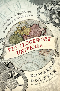 Edward Dolnick — The Clockwork Universe