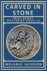 Melanie Jackson — Carved in Stone: A San Francisco Earthquake Restoration Mystery (Miss Henry Art Cozy Mysteries Book 10)