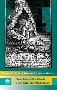 Wolfgang Breul (Hrsg.), Stefania Salvadori (Hrsg.) — Geschlechtlichkeit und Ehe im Pietismus