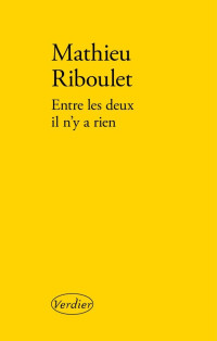 Mathieu Riboulet — Entre les deux il n'y a rien