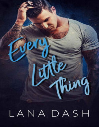 Lana Dash [Dash, Lana] — Every Little Thing: Steamy Blue Collar Alpha Single Mom Instalove