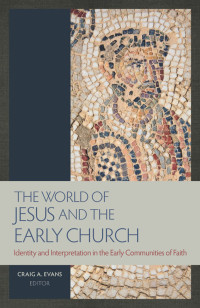 Craig A. Evans — The World of Jesus and the Early Church