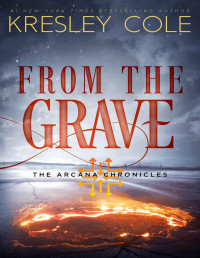 Kresley Cole — From The Grave (The Arcana Chronicles)