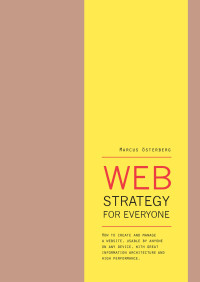 Marcus Österberg — Web Strategy for Everyone: How to Create and Manage a Website, Usable by Anyone on Any Device, With Great Information Architecture and High Performance