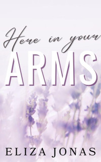 Eliza Jonas — Here In Your Arms: A Why Choose Romance (Brain Storm Series)