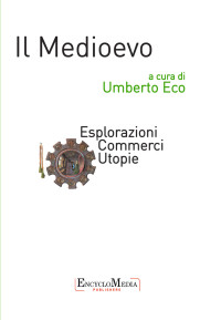 Umberto Eco — Il Medioevo - Esplorazioni Commerci Utopie