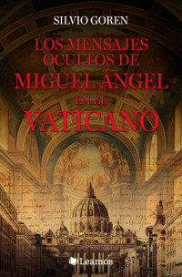 Silvio Goren — Los mensajes ocultos de Miguel Ángel en el Vaticano