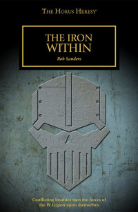 Iron Within (Rob Sanders) — Warhammer 40,000 Horus Heresy