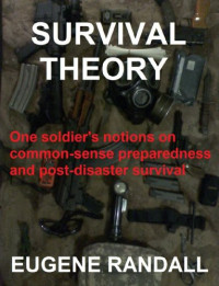 Eugene Randall — Survival Theory: One Soldier's Notions on Common-Sense Preparedness and Post-Disaster Survival