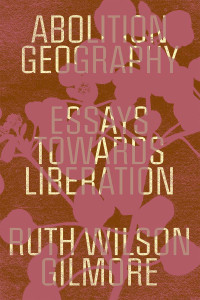 Ruth Wilson Gilmore;Brenna Bhandar;Alberto Toscano; — Abolition Geography